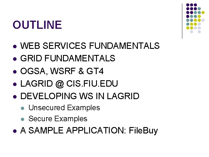 OUTLINE l l l WEB SERVICES FUNDAMENTALS GRID FUNDAMENTALS OGSA, WSRF & GT 4