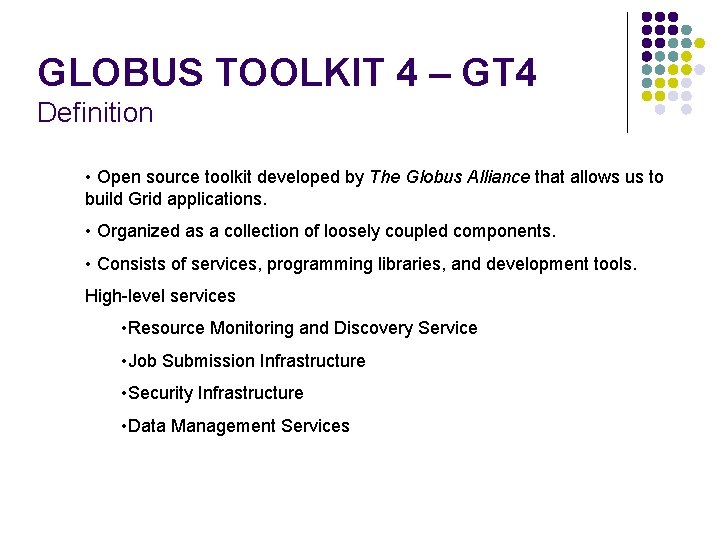 GLOBUS TOOLKIT 4 – GT 4 Definition • Open source toolkit developed by The