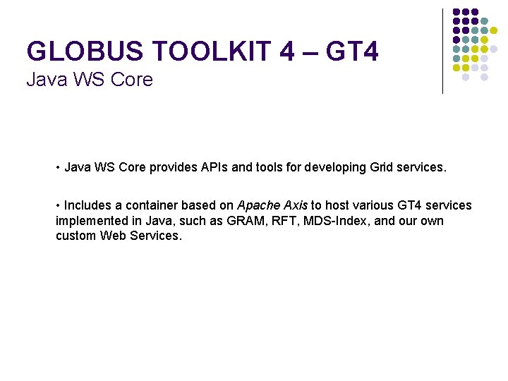 GLOBUS TOOLKIT 4 – GT 4 Java WS Core • Java WS Core provides