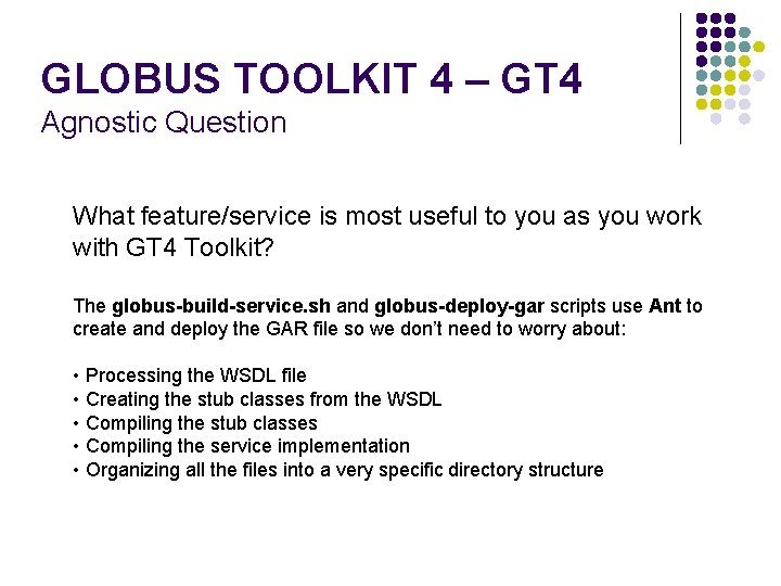 GLOBUS TOOLKIT 4 – GT 4 Agnostic Question What feature/service is most useful to