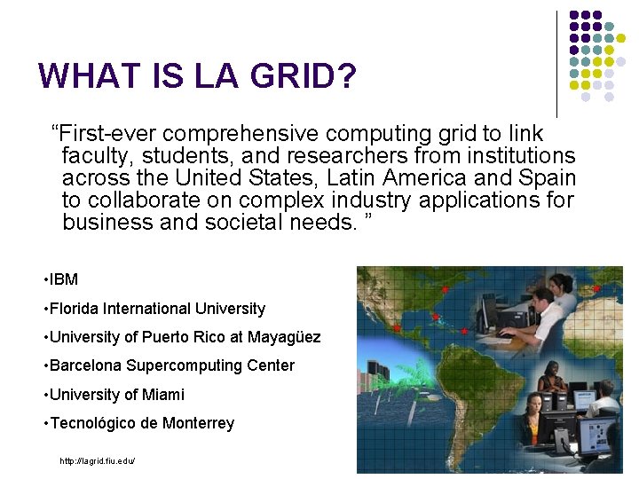 WHAT IS LA GRID? “First-ever comprehensive computing grid to link faculty, students, and researchers