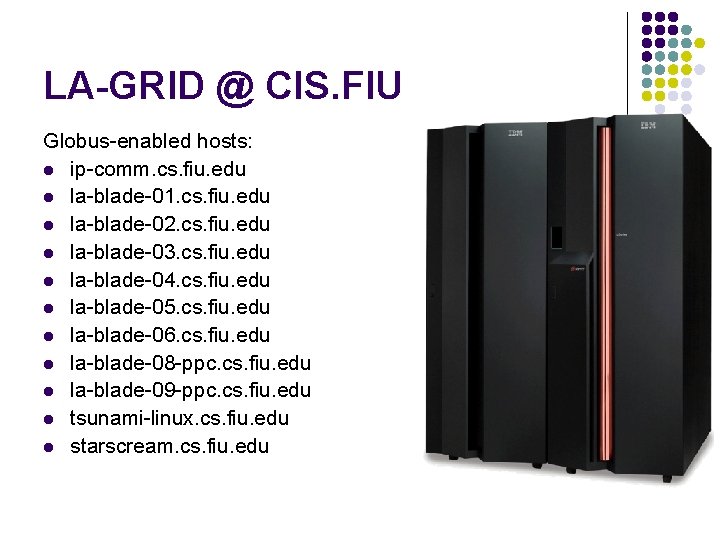 LA-GRID @ CIS. FIU Globus-enabled hosts: l ip-comm. cs. fiu. edu l la-blade-01. cs.