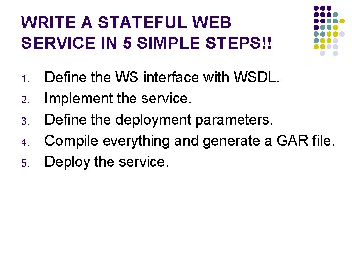 WRITE A STATEFUL WEB SERVICE IN 5 SIMPLE STEPS!! 1. 2. 3. 4. 5.