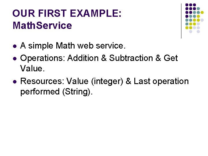 OUR FIRST EXAMPLE: Math. Service l l l A simple Math web service. Operations: