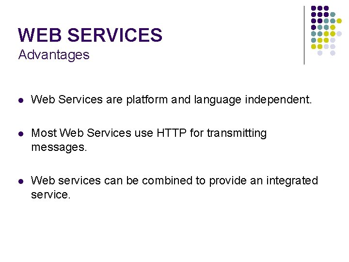 WEB SERVICES Advantages l Web Services are platform and language independent. l Most Web