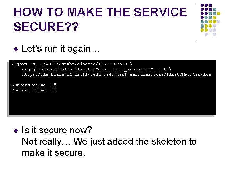 HOW TO MAKE THE SERVICE SECURE? ? l Let’s run it again… $ java