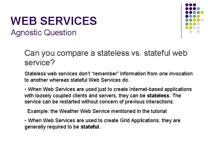 WEB SERVICES Agnostic Question Can you compare a stateless vs. stateful web service? Stateless