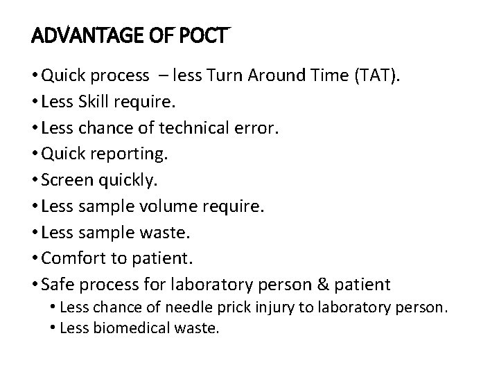 ADVANTAGE OF POCT • Quick process – less Turn Around Time (TAT). • Less