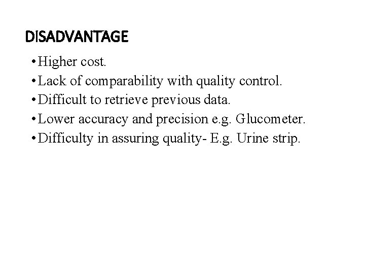 DISADVANTAGE • Higher cost. • Lack of comparability with quality control. • Difficult to