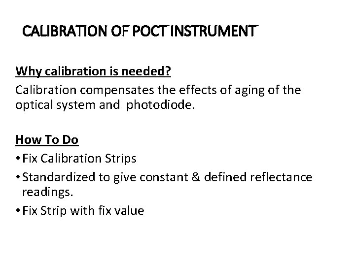 CALIBRATION OF POCT INSTRUMENT Why calibration is needed? Calibration compensates the effects of aging