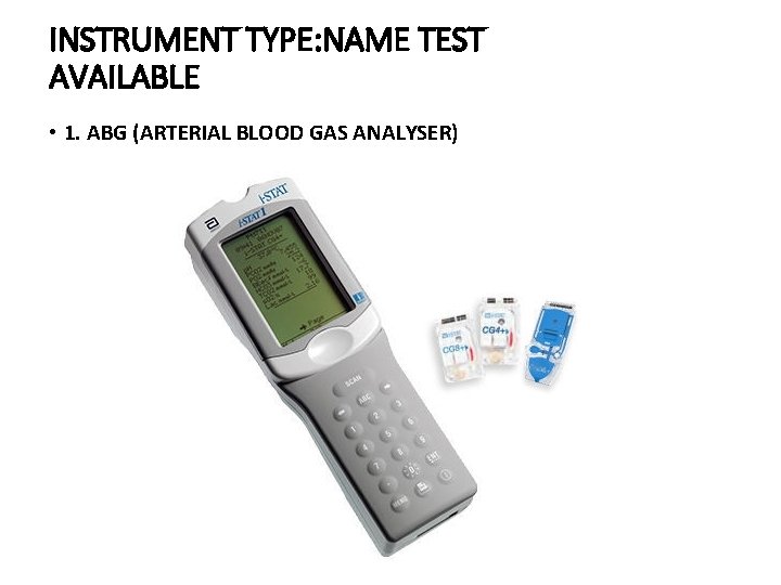 INSTRUMENT TYPE: NAME TEST AVAILABLE • 1. ABG (ARTERIAL BLOOD GAS ANALYSER) 