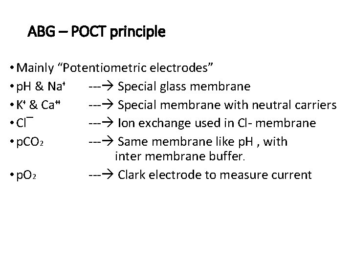 ABG – POCT principle • Mainly “Potentiometric electrodes” • p. H & Naᶧ ‐‐‐