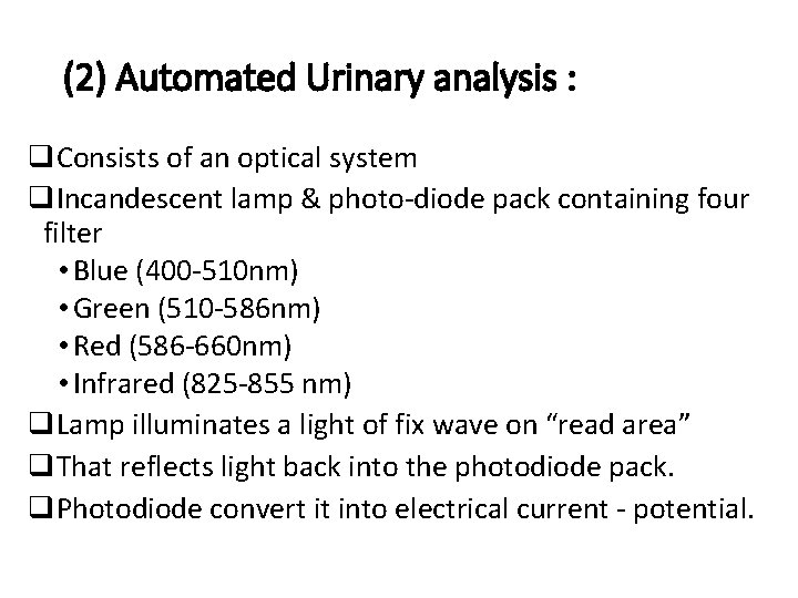 (2) Automated Urinary analysis : q. Consists of an optical system q. Incandescent lamp