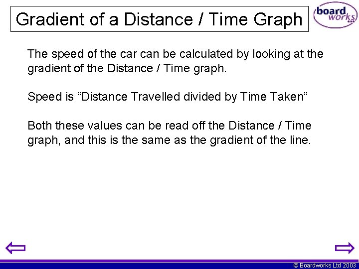 Gradient of a Distance / Time Graph The speed of the car can be