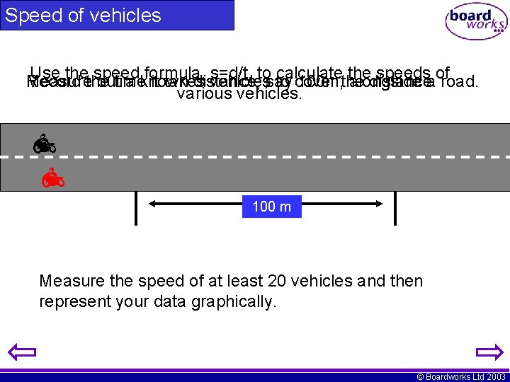 Speed of vehicles Use thethe speed formula, s=d/t, tosay calculate the speedsaof Measure Record