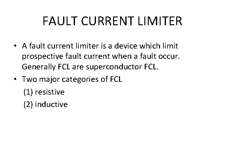 FAULT CURRENT LIMITER • A fault current limiter is a device which limit prospective