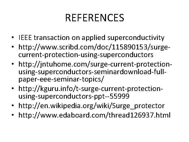 REFERENCES • IEEE transaction on applied superconductivity • http: //www. scribd. com/doc/115890153/surgecurrent-protection-using-superconductors • http: