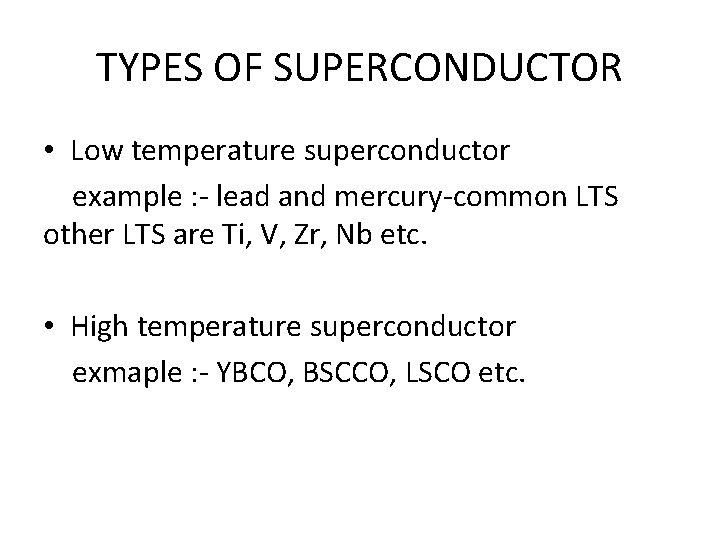 TYPES OF SUPERCONDUCTOR • Low temperature superconductor example : - lead and mercury-common LTS