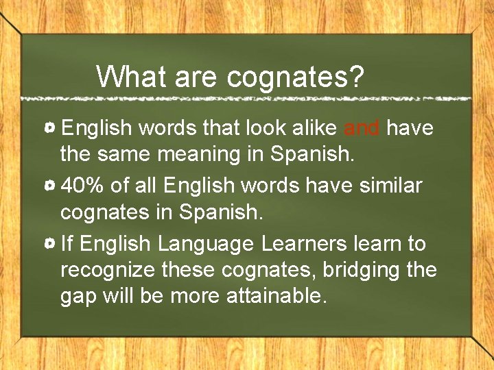 What are cognates? English words that look alike and have the same meaning in