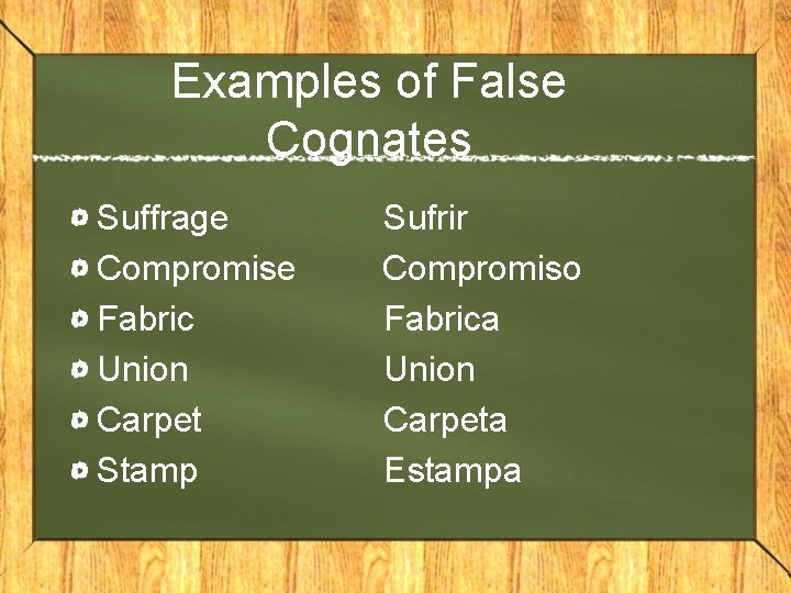 Examples of False Cognates Suffrage Compromise Fabric Union Carpet Stamp Sufrir Compromiso Fabrica Union