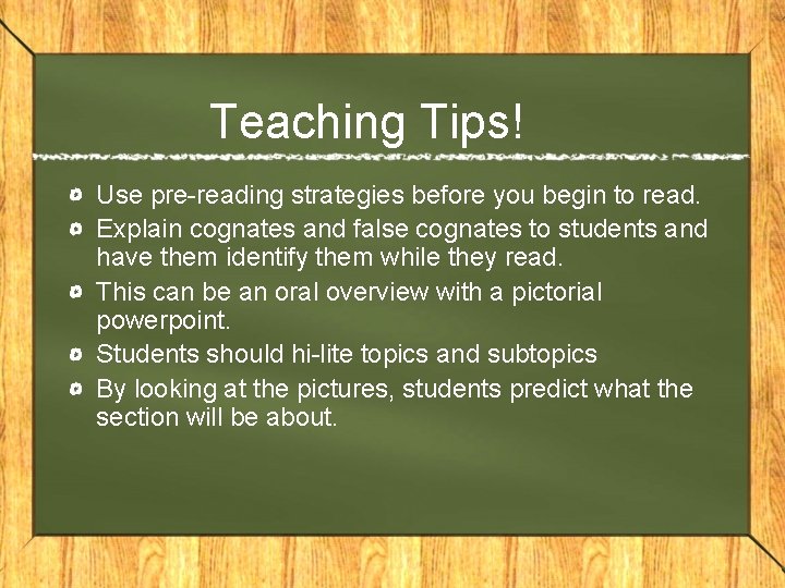 Teaching Tips! Use pre-reading strategies before you begin to read. Explain cognates and false