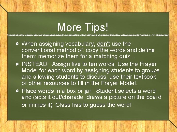 More Tips! When assigning vocabulary, don’t use the conventional method of: copy the words