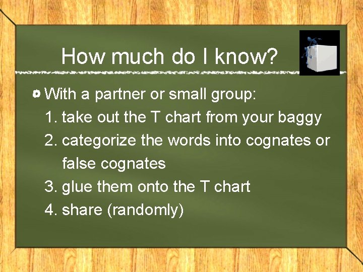 How much do I know? With a partner or small group: 1. take out