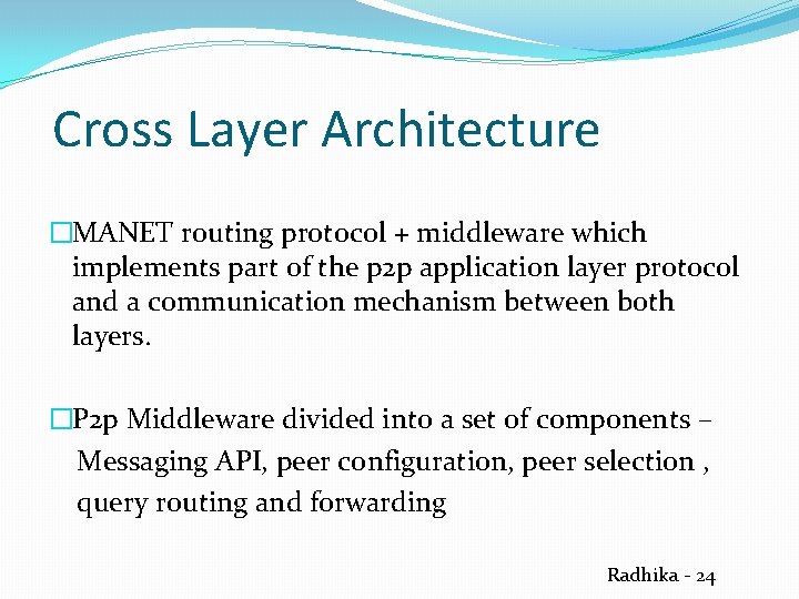 Cross Layer Architecture �MANET routing protocol + middleware which implements part of the p