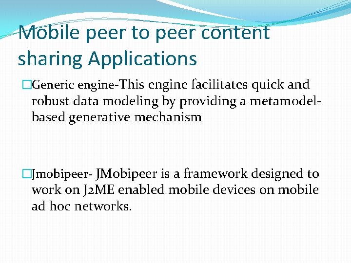 Mobile peer to peer content sharing Applications �Generic engine-This engine facilitates quick and robust