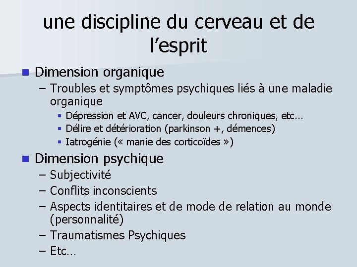 une discipline du cerveau et de l’esprit Dimension organique – Troubles et symptômes psychiques