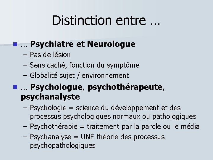 Distinction entre … … Psychiatre et Neurologue – – – Pas de lésion Sens