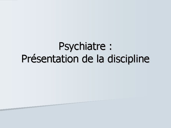 Psychiatre : Présentation de la discipline 