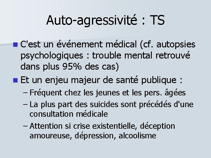 Auto-agressivité : TS C'est un événement médical (cf. autopsies psychologiques : trouble mental retrouvé