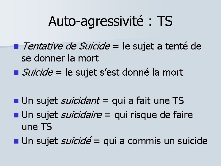 Auto-agressivité : TS Tentative de Suicide = le sujet a tenté de se donner