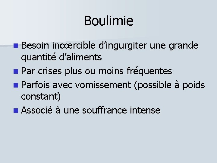 Boulimie Besoin incœrcible d’ingurgiter une grande quantité d’aliments Par crises plus ou moins fréquentes