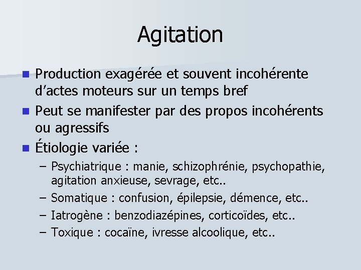 Agitation Production exagérée et souvent incohérente d’actes moteurs sur un temps bref Peut se