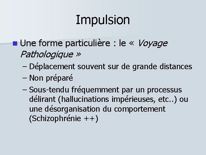 Impulsion Une forme particulière : le « Voyage Pathologique » – Déplacement souvent sur