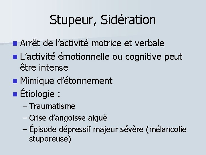 Stupeur, Sidération Arrêt de l’activité motrice et verbale L’activité émotionnelle ou cognitive peut être