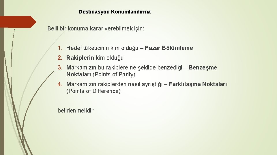 Destinasyon Konumlandırma Belli bir konuma karar verebilmek için: 1. Hedef tüketicinin kim olduğu –