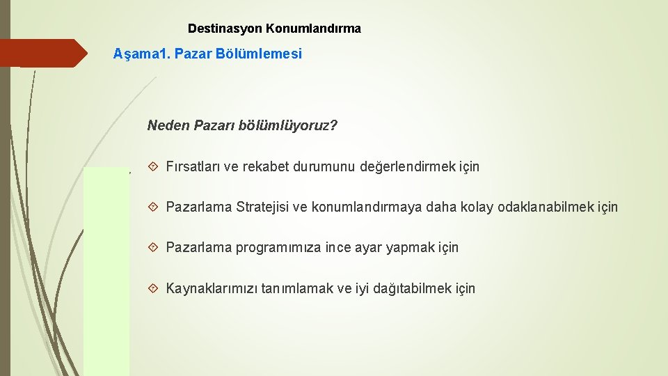 Destinasyon Konumlandırma Aşama 1. Pazar Bölümlemesi Neden Pazarı bölümlüyoruz? Fırsatları ve rekabet durumunu değerlendirmek