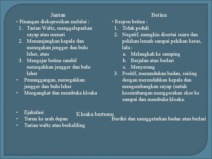 Jantan • Pinangan diekspresikan melalui : 1. Tarian Waltz, menggeleparkan sayap atau menari 2.