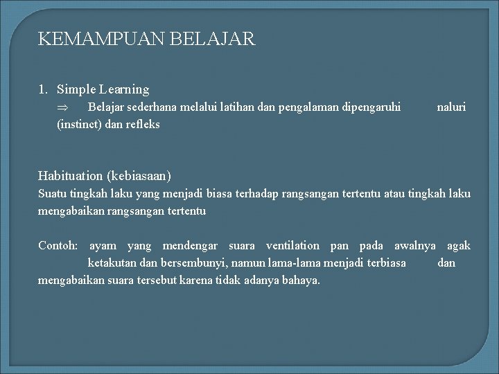 KEMAMPUAN BELAJAR 1. Simple Learning Belajar sederhana melalui latihan dan pengalaman dipengaruhi (instinct) dan