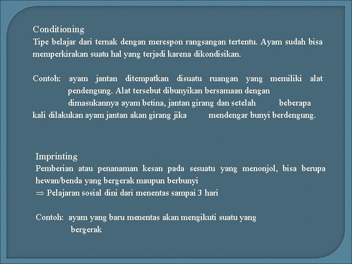 Conditioning Tipe belajar dari ternak dengan merespon rangsangan tertentu. Ayam sudah bisa memperkirakan suatu