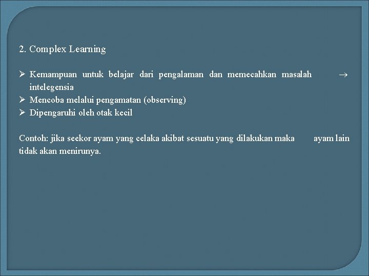 2. Complex Learning Ø Kemampuan untuk belajar dari pengalaman dan memecahkan masalah intelegensia Ø