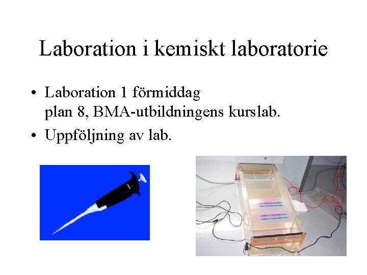 Laboration i kemiskt laboratorie • Laboration 1 förmiddag plan 8, BMA-utbildningens kurslab. • Uppföljning