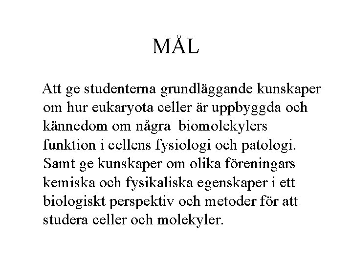 MÅL Att ge studenterna grundläggande kunskaper om hur eukaryota celler är uppbyggda och kännedom