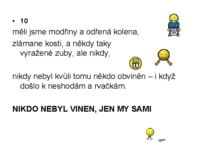  • 10 měli jsme modřiny a odřená kolena, zlámane kosti, a někdy taky