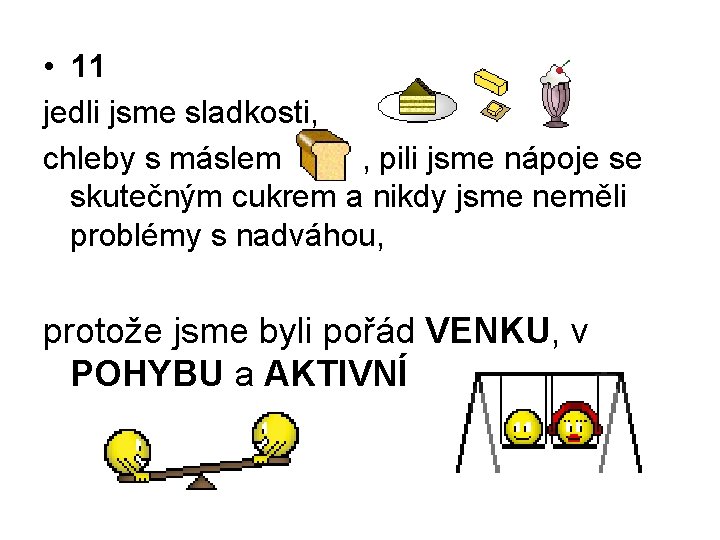  • 11 jedli jsme sladkosti, chleby s máslem , pili jsme nápoje se