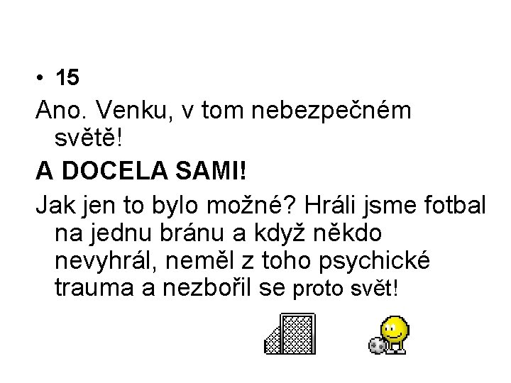  • 15 Ano. Venku, v tom nebezpečném světě! A DOCELA SAMI! Jak jen