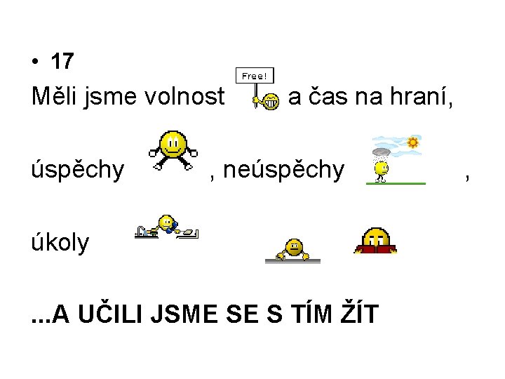  • 17 Měli jsme volnost úspěchy a čas na hraní, , neúspěchy úkoly.